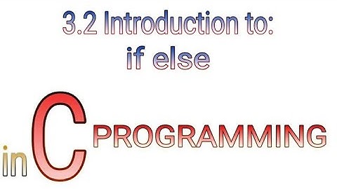 3.2 Introduction to if else control statement | C programming tutorial by Prolgo