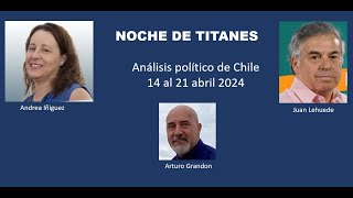 NOCHE DE TITANES Análisis Político de Chile del 14 al 21 de Abril 2024 c