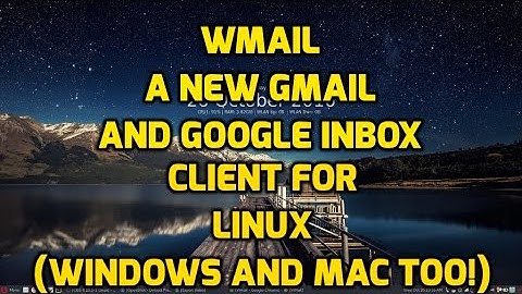 WMAIL - A new Gmail and Google-Inbox Client for Linux, Windows and Mac!