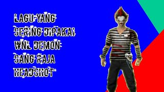 LAGU YANG SERING DIPAKAI [WNL DEMON] 🔥🔥