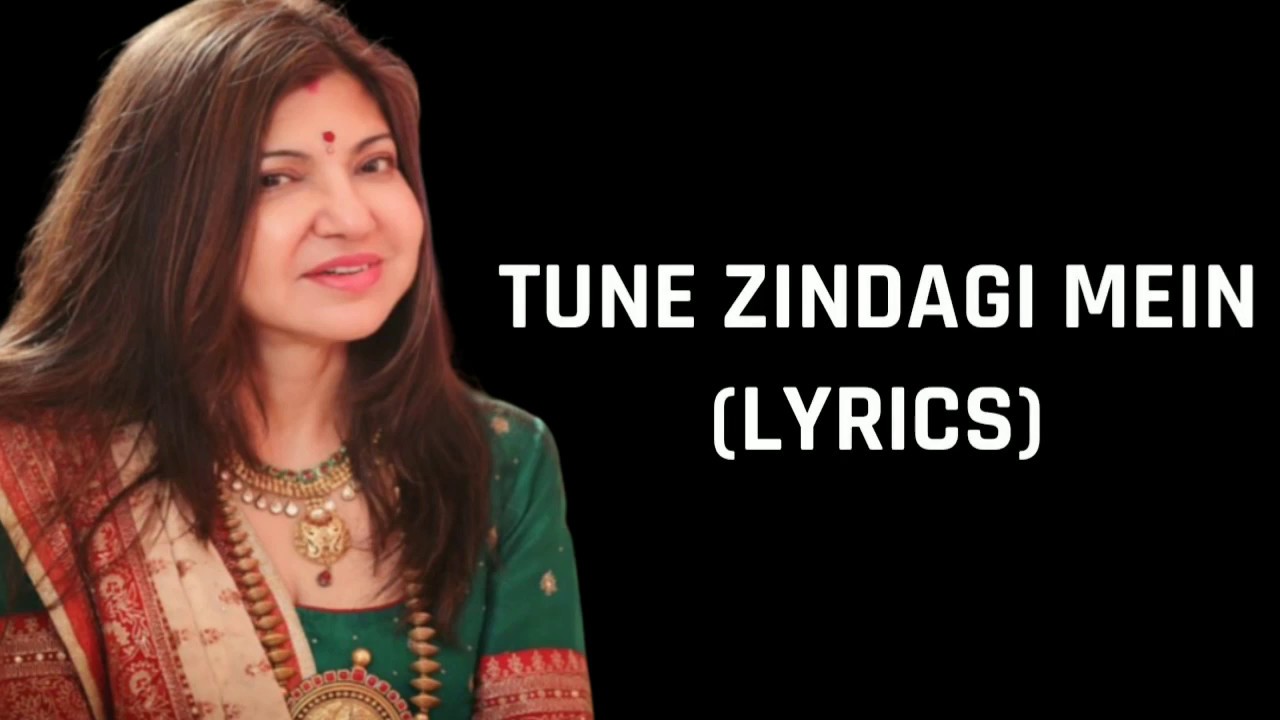 Tune Zindagi Mein Lyrics Alka Yagnik Female Version