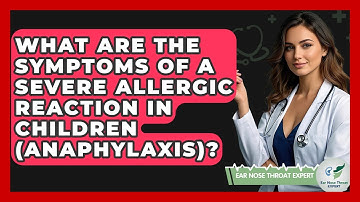 What Are The Symptoms Of A Severe Allergic Reaction In Children (anaphylaxis)?