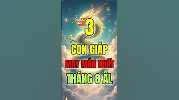 3 Con Giáp May Mắn, Tiền Tài Đầy Đủ Nhất Tháng 8 Âm Lịch 2025 #12congiap #tuvi #congiapmayman