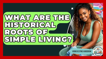 What Are The Historical Roots Of Simple Living? - Homekeeping Handbook