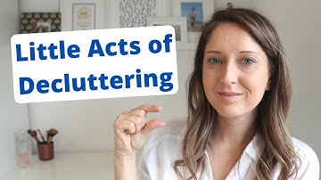 Little Acts of Decluttering | Minimalism | Simple Living