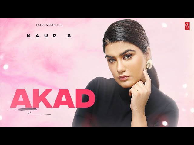 AKAD (Official Video) | Kaur B | Latest Punjabi Songs 2024 | T-Series class=