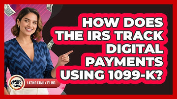 How Does The IRS Track Digital Payments Using 1099-K? - Latino Family Filing