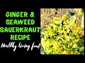 BOOST YOUR IMMUNITY W/LIVING FOODS! Homemade Ginger, Wakame Sauerkraut. BOOST IMMUNITY! #sauerkraut