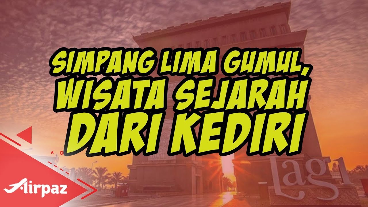 Simpang Lima Gumul, Wisata Sejarah dari Kediri