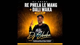 Re Phela Ka Mang Dali Waka Remix By Dj Sbaba
