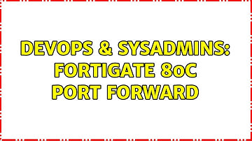 DevOps & SysAdmins: FortiGate 80c port forward