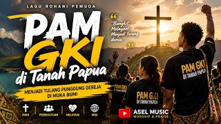 PAM GKI DI TANAH PAPUA | Bangkit Menjadi Tulang Punggung Gereja | Lagu Rohani Pemuda 2026