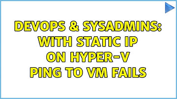 DevOps & SysAdmins: With static IP on Hyper-V ping to VM fails