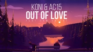 Koni & AC15 - Out Of Love (Lyrics) ft. Sam Knight