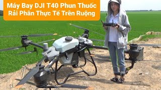 Máy Bay DJI T 40 Mới Nhất Có Ở Việt Nam Phun Thuốc Rải Phân Thực Tế Trên Ruộng