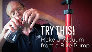 Try This: Make a Vacuum Pump from a Bike Pump