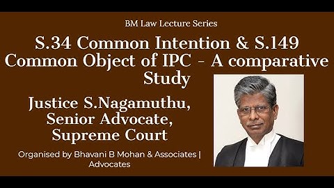 S.34 Common Intention & S.149 Common Object of IPC  Lecture by Justice S.Nagamuthu, Sr Advocate, SC