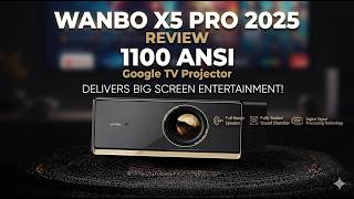 Wanbo X5 Pro 2025 Review | 1100 ANSI Google TV Projector That