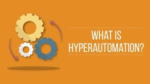 Hyperautomation | What is hyperautomation? | Hyperautomation - Detailed explanation | TechSIS