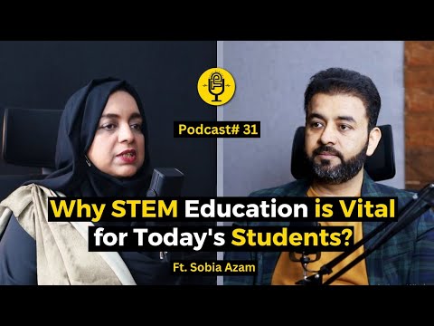 Why STEM Education is Vital for Today's Students? | Ft. Sobia Azam