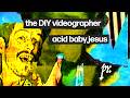 Noda Pappa of Acid Baby Jesus | The DIY Videographer