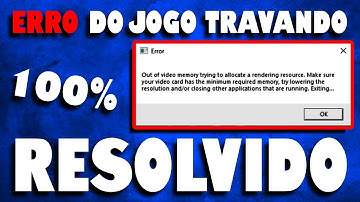 OUT OF VÍDEO MEMORY TRYNG TO ALLOCATE - ERRO MEMORY JOGO TRAVANDO POR POUCA MEMORIA