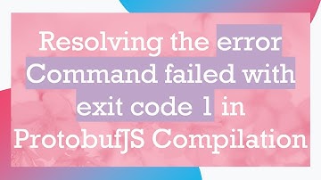 Resolving the error Command failed with exit code 1 in ProtobufJS Compilation