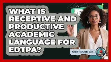 What Is Receptive And Productive Academic Language For EdTPA? - Aspiring Teacher Guide