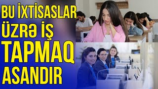 II qrup: Bu ixtisaslar üzrə iş tapmaq ASANDIR - Azedu