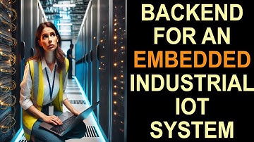 Backend for an Embedded Industrial IOT System Design