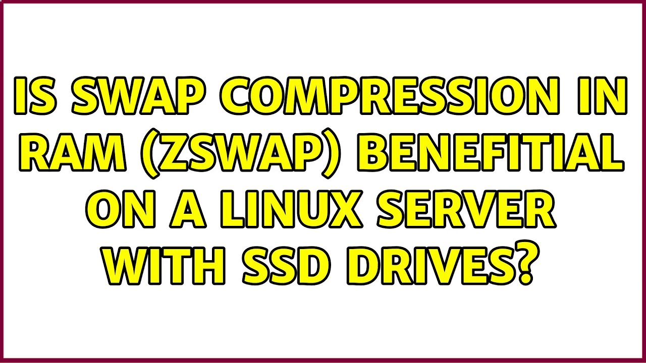 Is swap compression in RAM (ZSWAP) benefitial on a Linux server with SSD drives? (2 Solutions!!)