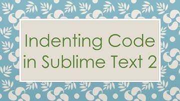 Indenting Code in Sublime Text 2