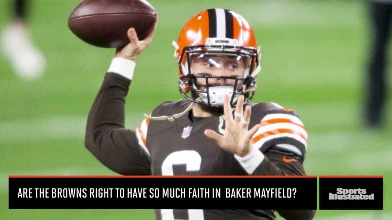 Are The Browns Right To Have So Much Faith In Baker Mayfield? | Sports Illustrated