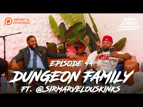 EP.94 - DUNGEON FAMILY FT. SIR MARVELOUS | DIRTY STREET CONFESSIONS