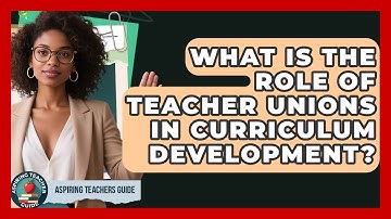 What Is The Role Of Teacher Unions In Curriculum Development? - Aspiring Teacher Guide