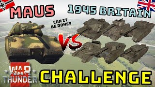 WW2 BRITIAN VS MAUS - CHALLANGE!! - How hard is it with only 1945 ground tech? - War Thunder