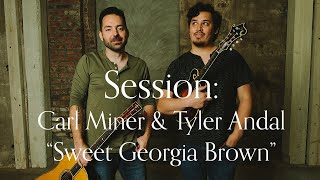 Session: Carl Miner & Tyler Andal "Sweet Georgia Brown"