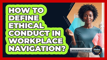How To Define Ethical Conduct In Workplace Navigation?