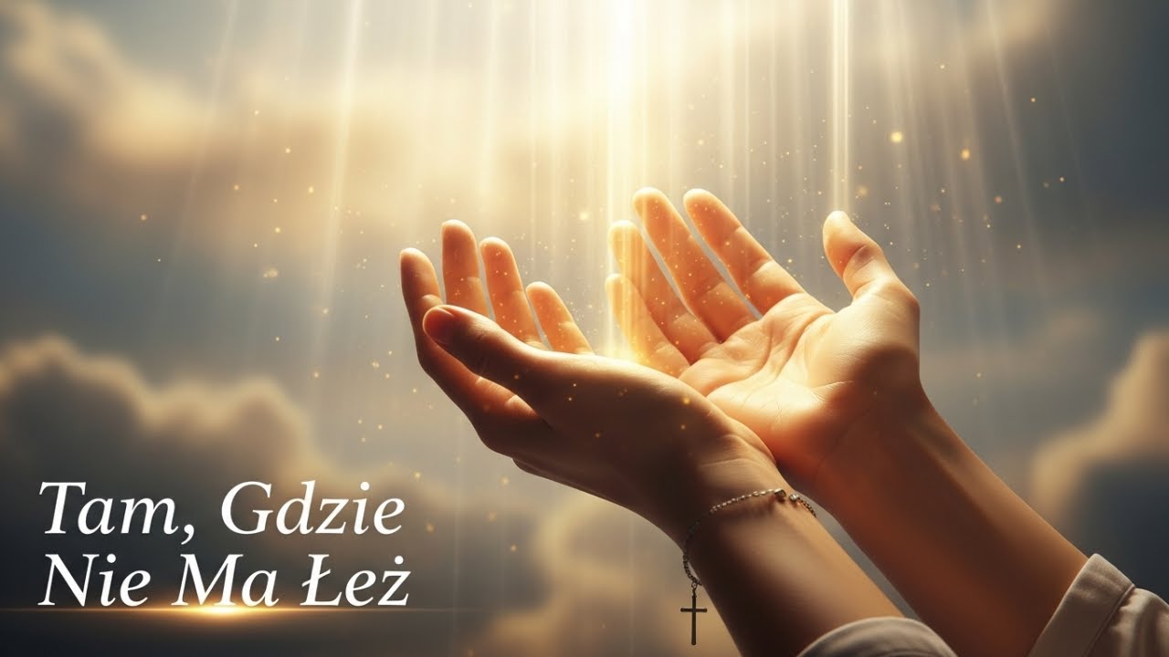 Pieśń o Nadziei Nieba – Tam, Gdzie Nie Ma Łez | Obietnica Życia Wiecznego