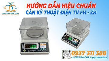 HƯỚNG DẪN HIỆU CHUẨN CÂN ĐIỆN TỬ FH, ZH - CÂN ĐIỆN TỬ BẢO THỊNH