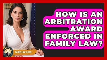 How Is An Arbitration Award Enforced In Family Law? - Family Law Gurus