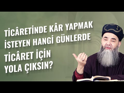 Ticâretinde Kâr Yapmak İsteyen Hangi Günlerde Ticâret İçin Yola Çıksın?