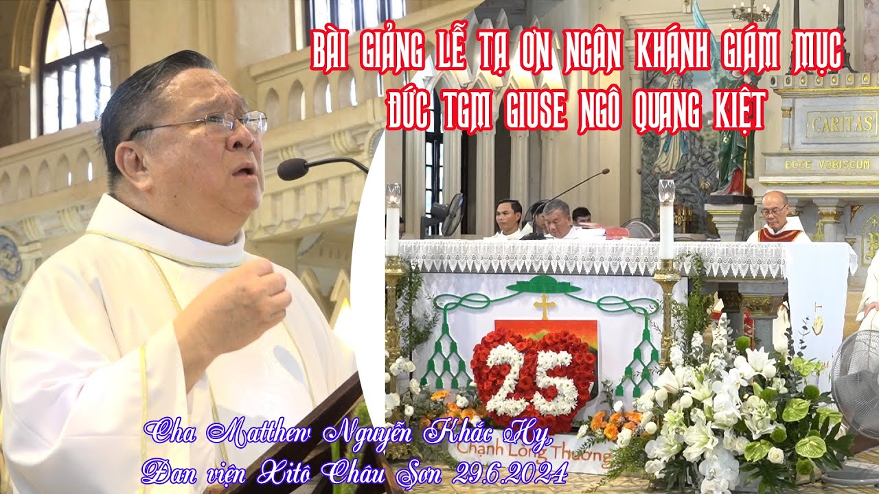 Outline Video Cha Mt. Nguyễn Khắc Hy- Bài giảng ngân khánh Giám mục-Đức TGM Giuse Ngô Quang Kiệt 29.6.2024