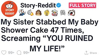 [Full Story] My Sister Stabbed My Baby Shower Cake 47 Times, Screaming “YOU RUINED MY LIFE | Reddit