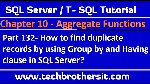 Find duplicate records by using Group by and Having clause in SQL Server - TSQL Tutorial Part 132
