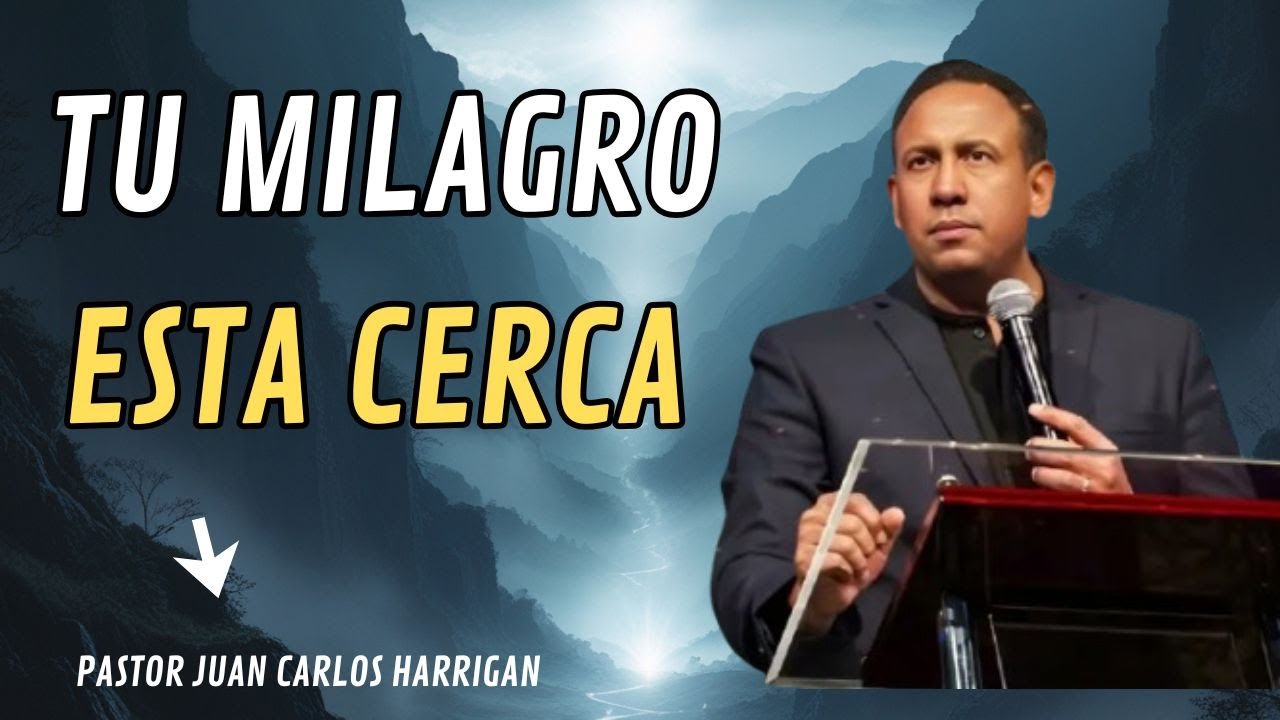 Tu Milagro Está Más Cerca De Lo Que Crees”-r Juan Carlos Harrigan - YouTube