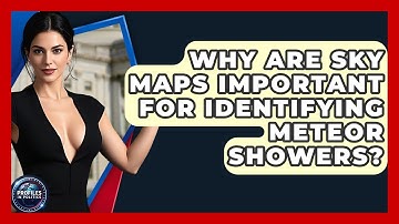 Why Are Sky Maps Important for Identifying Meteor Showers? - Profiles in Politics