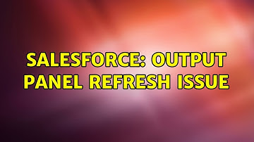 Salesforce: Output panel refresh Issue