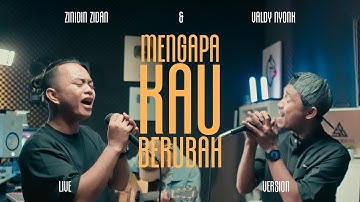 MENGAPA KAU BERUBAH - VALDY NYONK (ZINIDIN ZIDAN FT VALDY NYONK LIVE VERSION)