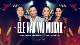 João Neto e Frederico part. Maiara e Maraisa - Ele Não Vai Mudar (DVD 25 ANOS - AO VIVO)